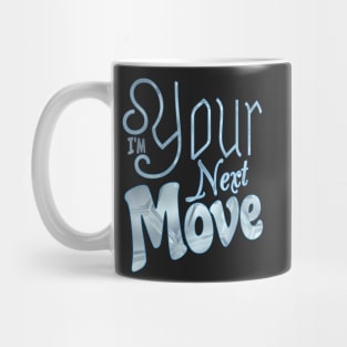 I'm your next move Mug